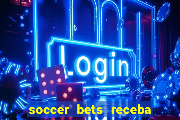 soccer bets receba seu dinheiro